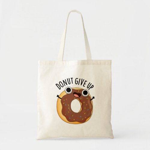 Donut Give Up Funny Food Puns  Tote Bag