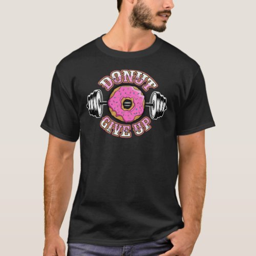 Donut Give Up Funny Gym Weight Lifting Pun Classic T_Shirt
