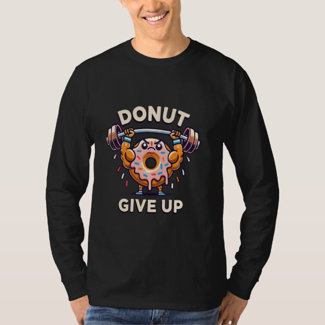 Donut Give Up Funny Motivational Gym T-Shirt (Front)