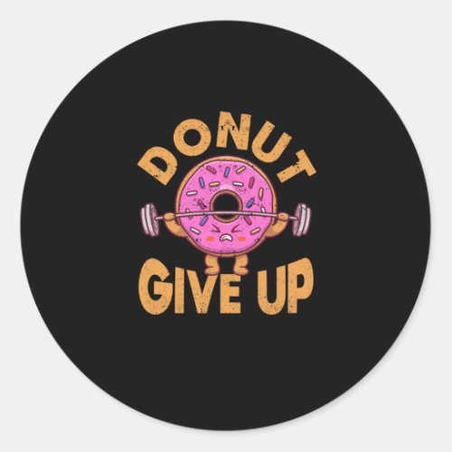 Donut Give Up Funny Workout Fitness Gym Classic Round Sticker