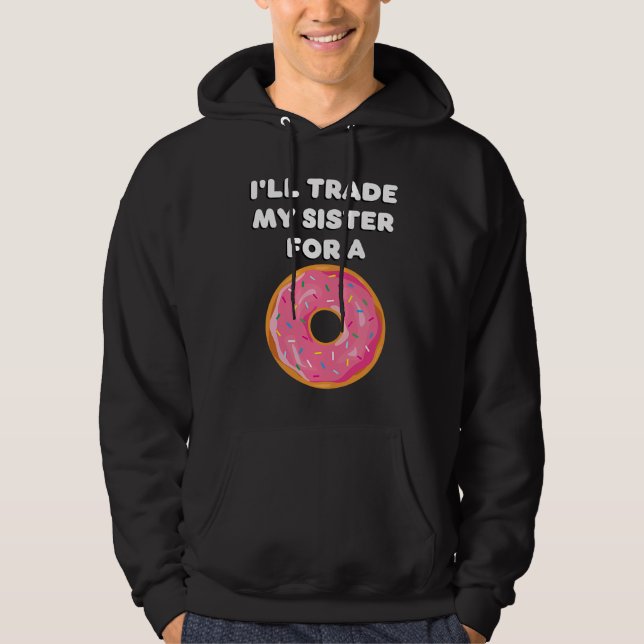Donut   I'll Trade My Sister For A Donut Hoodie (Front)