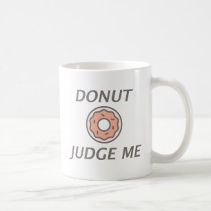 Donut Judge Me Coffee Mug