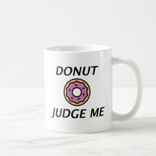 Donut Judge Me Coffee Mug
