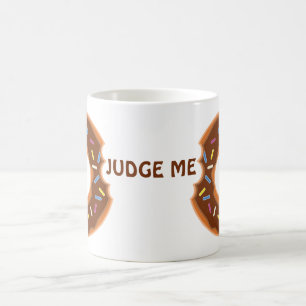 Donut judge me delicious mug! coffee mug