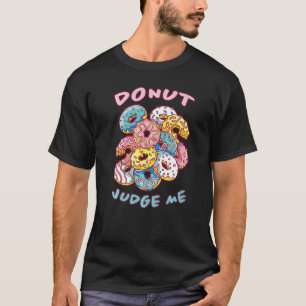 Donut Judge Me Donuts Saying Doughnuts Sweets Doug T-Shirt