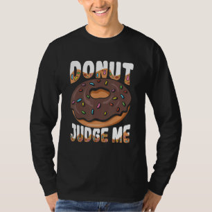 Donut Judge Me For A Donut T-Shirt