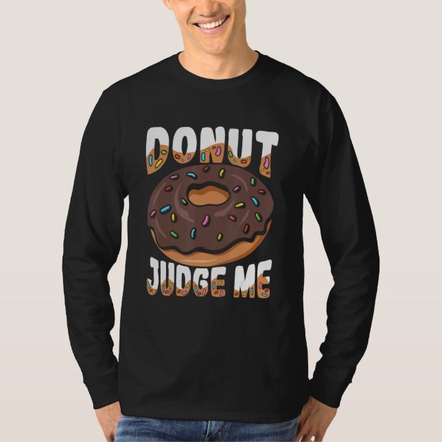 Donut Judge Me For A Donut T-Shirt (Front)