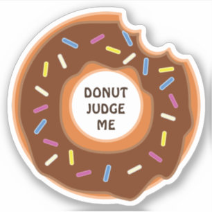 Donut judge me - funny saying! sticker