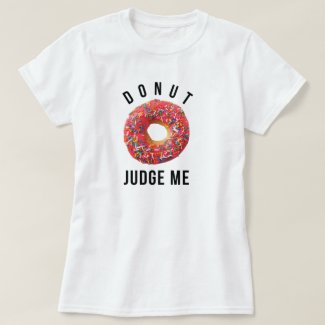 Donut Judge Me Funny T-Shirt