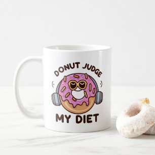 Donut Judge My Diet - Funny Humor Coffee Mug