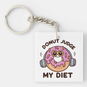 Donut Judge My Diet - Funny Humor Keychain