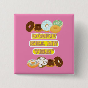 Donut kill my vibe! button