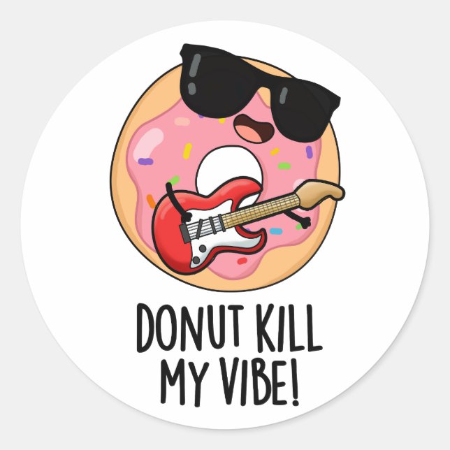 Donut Kill My Vibe Funny Food Pun  Classic Round Sticker (Front)
