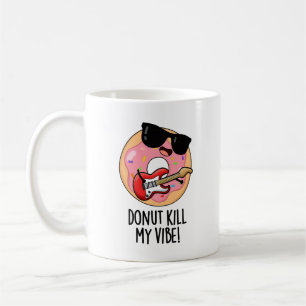 Donut Kill My Vibe Funny Food Pun Coffee Mug