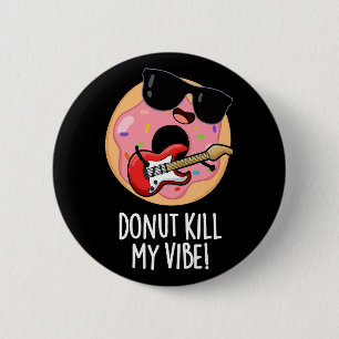 Donut Kill My Vibe Funny Food Pun Dark BG Button