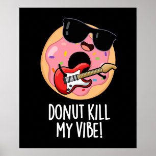 Donut Kill My Vibe Funny Food Pun Dark BG Poster