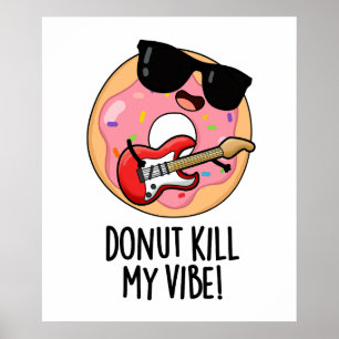 Donut Kill My Vibe Funny Food Pun Poster