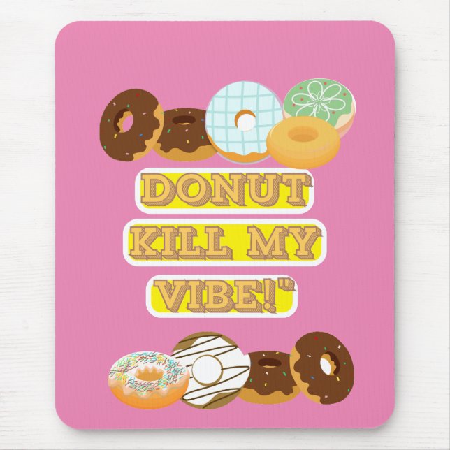 Donut kill my vibe! mouse pad (Front)