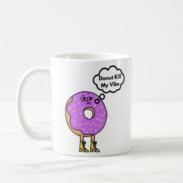 Donut kill my vibe Pun Coffee Mug (Left)