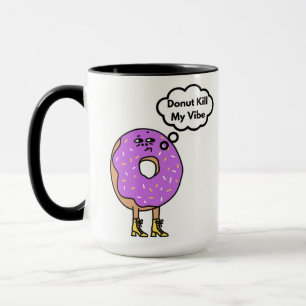 Donut Kill My Vibe Pun  Mug