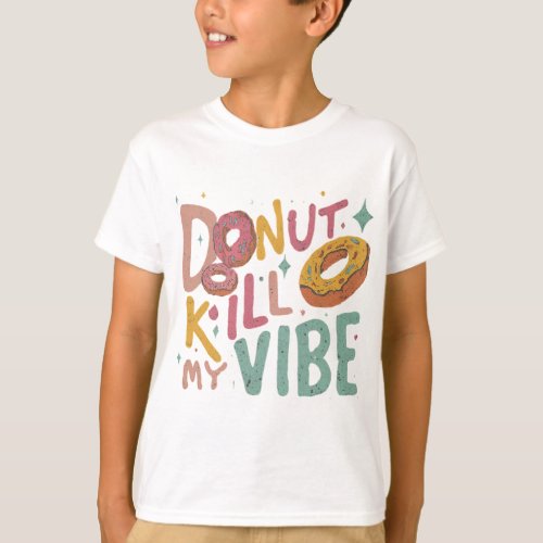 Donut Kill My Vibe T_Shirt