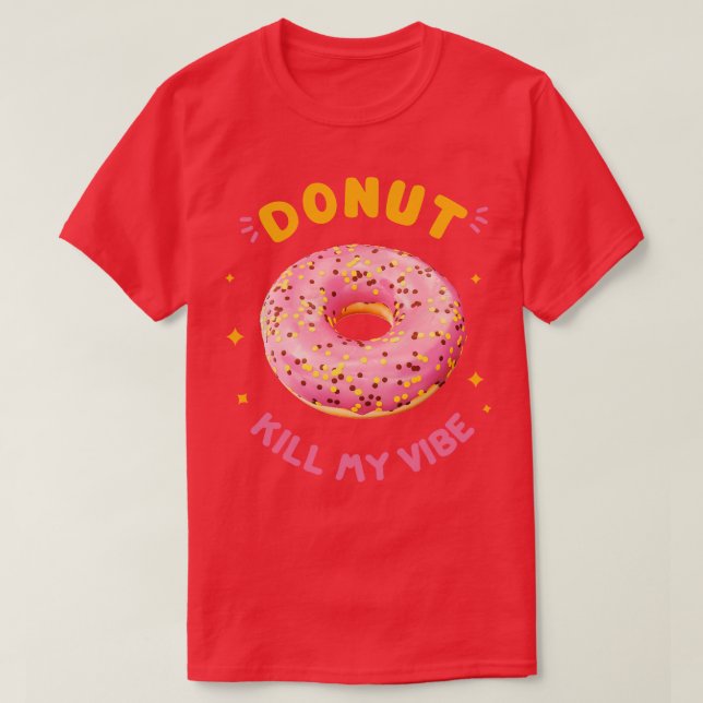 Donut Kill My Vibe T-Shirt (Design Front)