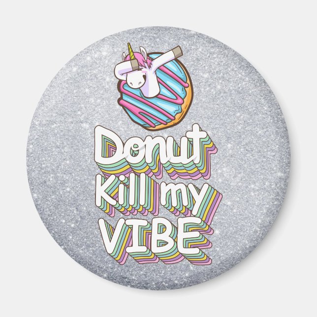 Donut Kill My Vibe | Unicorn Magnet (Front)