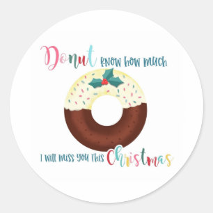 donut know how much I will miss you this christmas Classic Round Sticker