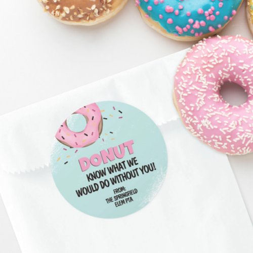 Donut Know What I Would Do Without You Donut  Classic Round Sticker