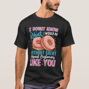 Donut Know What I Would Do Without You Funny Dough T-Shirt