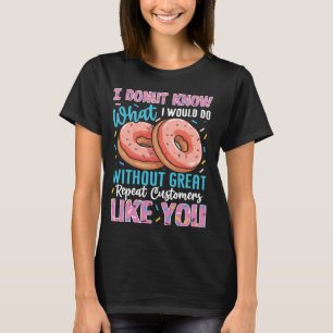 Donut Know What I Would Do Without You Funny Dough T-Shirt
