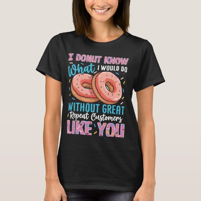 Donut Know What I Would Do Without You Funny Dough T-Shirt (Front)