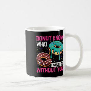Donut Know What I Would Do Without You Valentine's Coffee Mug