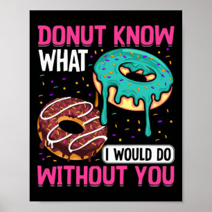 Donut Know What I Would Do Without You Valentine's Poster