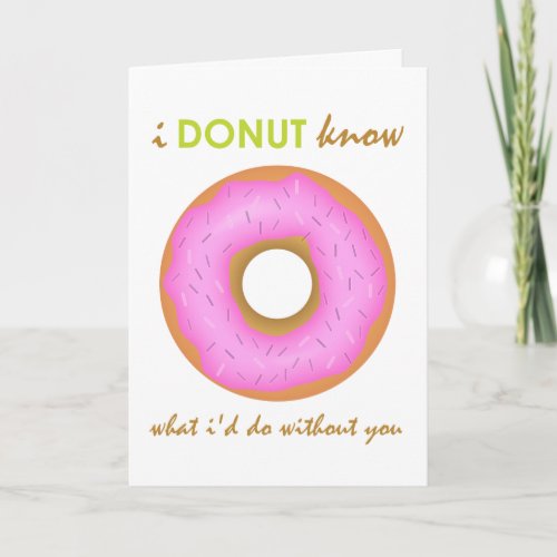 Donut Know What Id Do Without You Valentines Day Holiday Card