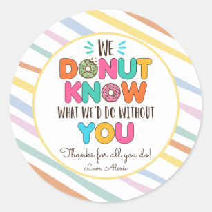 Donut Know What We'd Do Without You Appreciation Classic Round Sticker