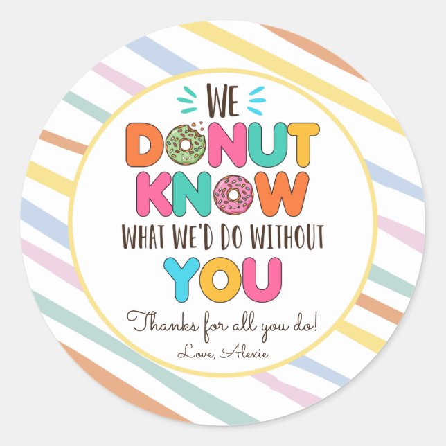 Donut Know What We'd Do Without You Appreciation Classic Round Sticker (Front)