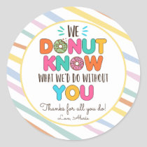 Donut Know What We'd Do Without You Appreciation Classic Round Sticker
