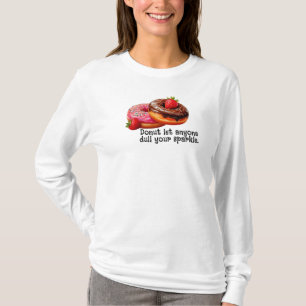 Donut let anyone dull your sparkle T-Shirt