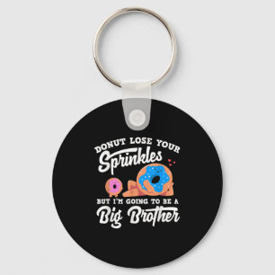 Donut Lose Your Sprinkels I'm Going To Be A Big Br Keychain