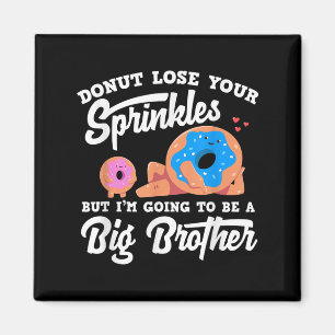 Donut Lose Your Sprinkels I'm Going To Be A Big Br Magnet