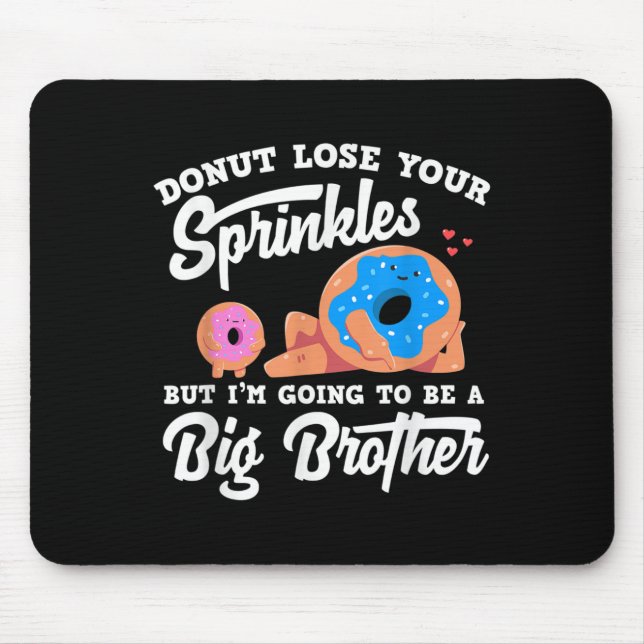 Donut Lose Your Sprinkels I'm Going To Be A Big Br Mouse Pad (Front)
