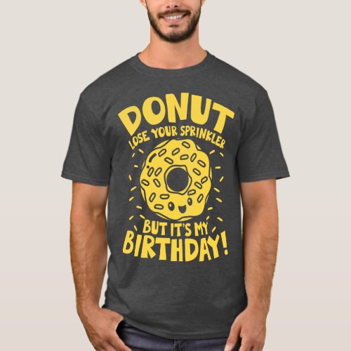 Donut Lose Your Sprinkler But Its My Birthday  T_Shirt