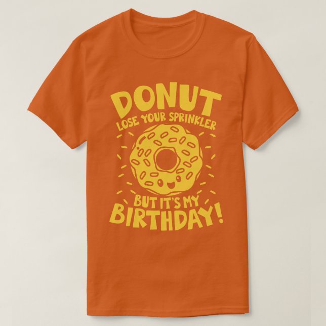 Donut Lose Your Sprinkler But Its My Birthday  T-Shirt (Design Front)