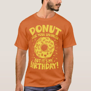 Donut Lose Your Sprinkler But Its My Birthday  T-Shirt