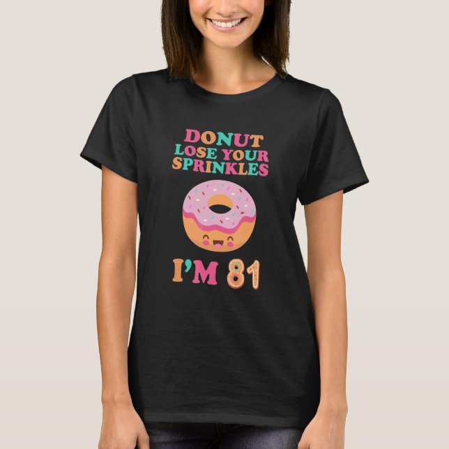 Donut Lose Your Sprinkles 81st Birthday 81 Years O T-Shirt (Front)