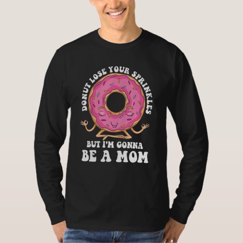 Donut Lose Your Sprinkles But Im Gonna Be A Mom T_Shirt
