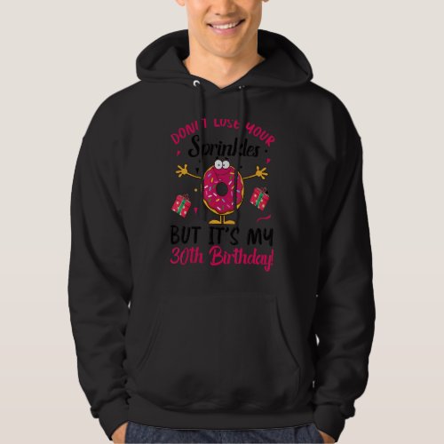 Donut Lose Your Sprinkles But Its my 30th Birthda Hoodie