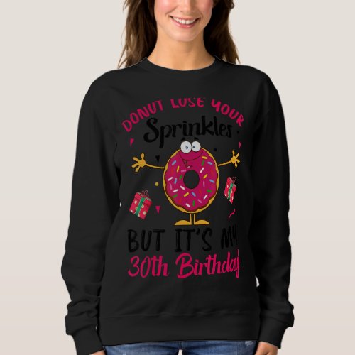 Donut Lose Your Sprinkles But Its my 30th Birthda Sweatshirt