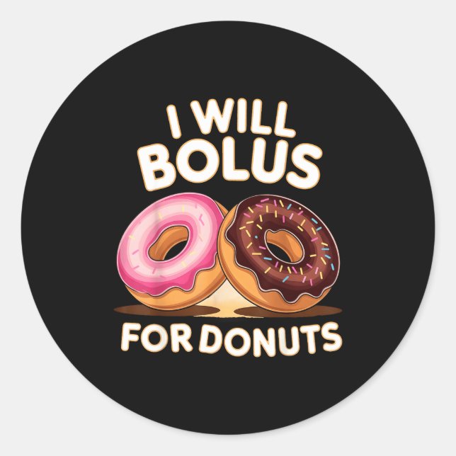 Donut Lover Diabetic Humor Will Bolus For Donuts I Classic Round Sticker (Front)